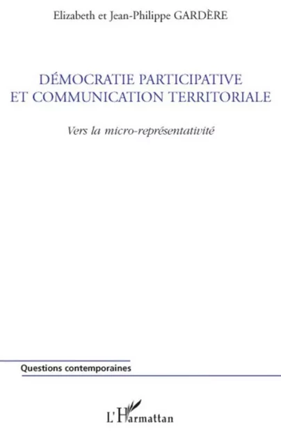 Démocratie participative et communication territoriale - Jean-Philippe Gardere, Elizabeth Gardere - Editions L'Harmattan