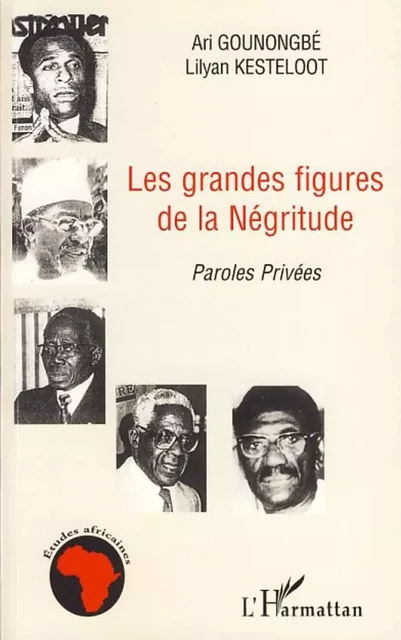 Les grandes figures de la Négritude - Ari Gounongbé, Lilyan Kesteloot - Editions L'Harmattan