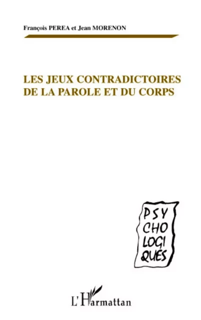 Les jeux contradictoires de la parole et du corps - Jean Morenon, François Perea - Editions L'Harmattan