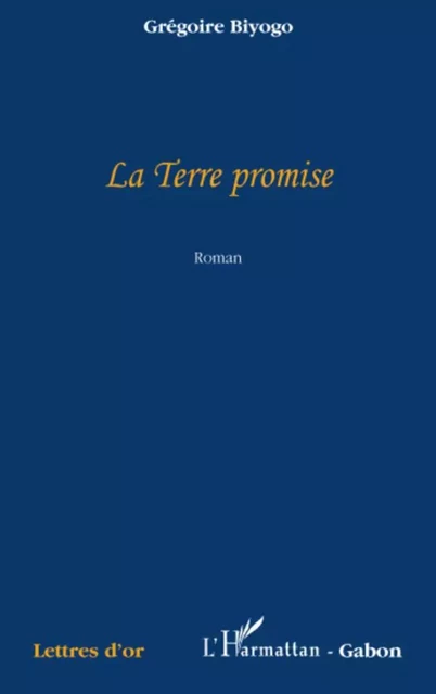 La Terre promise - Grégoire Biyogo - Editions L'Harmattan