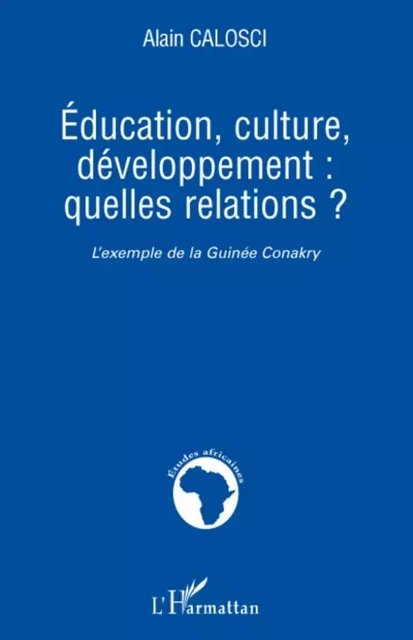 Education, culture, développement: quelles relations ? - Alain Calosci - Editions L'Harmattan