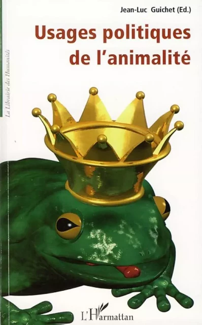 Usages politiques de l'animalité - Jean-Luc Guichet - Editions L'Harmattan