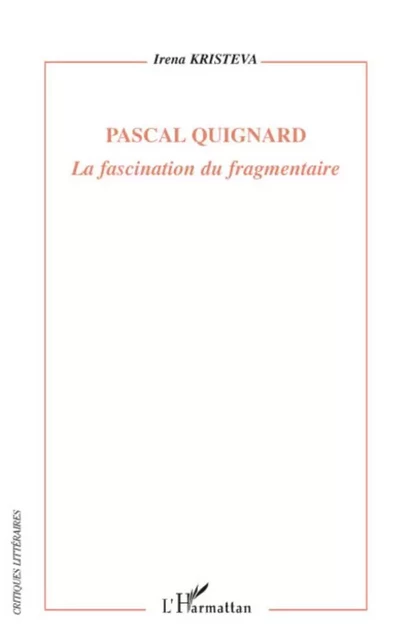 Pascal Quignard - Irena Kristeva - Editions L'Harmattan