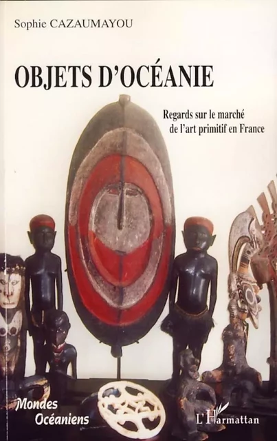 Objets d'Océanie - Sophie Cazaumayou - Editions L'Harmattan