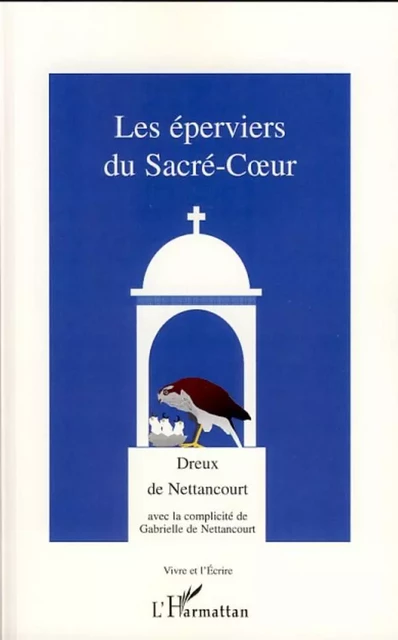 Les éperviers du Sacré-Coeur - Dreux de Nettancourt - Editions L'Harmattan