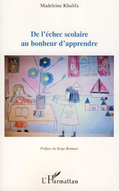 De l'échec scolaire au bonheur d'apprendre - Madeleine Khalifa - Editions L'Harmattan