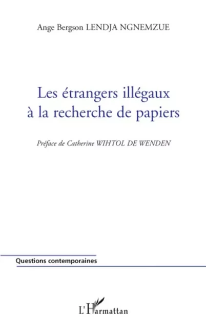 Les étrangers illégaux à la recherche de papiers - Ange Bergson Lendja Ngnemzue - Editions L'Harmattan