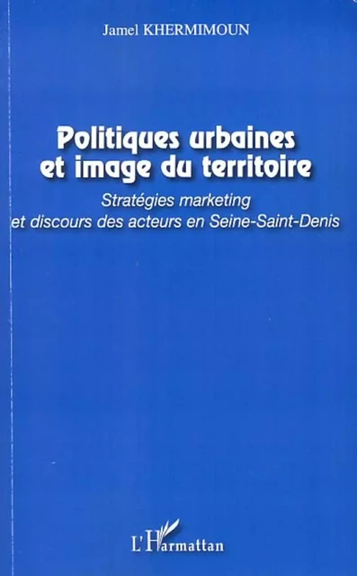 Politiques urbaines et image du territoire - Jamel Khermimoun - Editions L'Harmattan