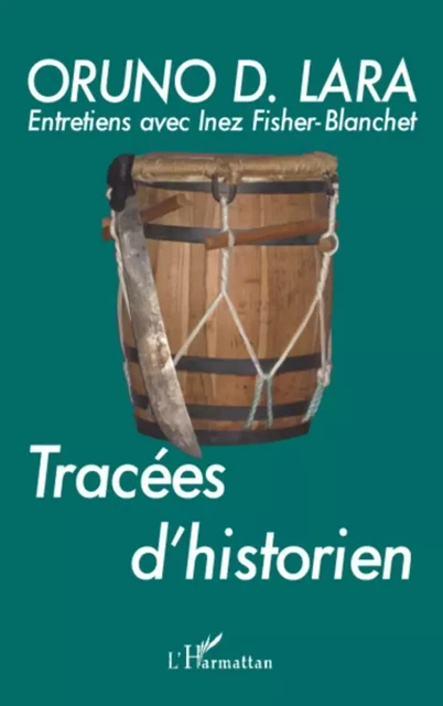 Tracées d'historien - Oruno Lara - Editions L'Harmattan