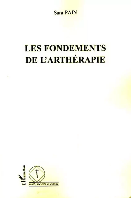 Les fondements de l'arthérapie - Sara Pain - Editions L'Harmattan