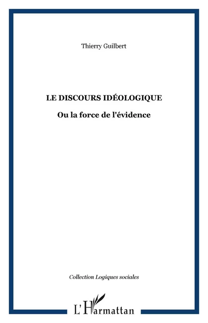 Le discours idéologique - Thierry Guilbert - Editions L'Harmattan