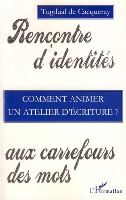 Comment animer un atelier d'écriture - Tugdual De Cacqueray - Editions L'Harmattan