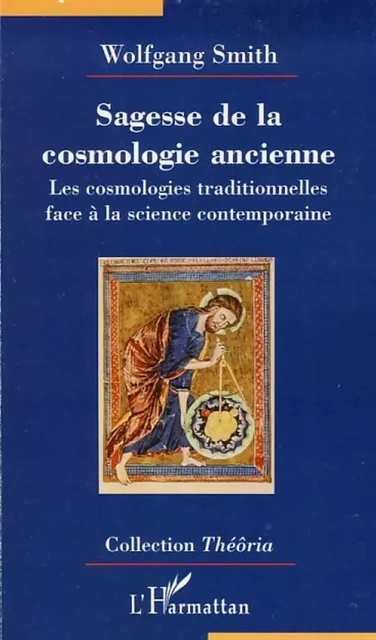 Sagesse de la cosmologie ancienne - Wolfgang Smith - Editions L'Harmattan