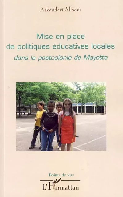 Mise en place de politiques éducatives locales dans la postcolonie de Mayotte - Askandari Allaoui - Editions L'Harmattan