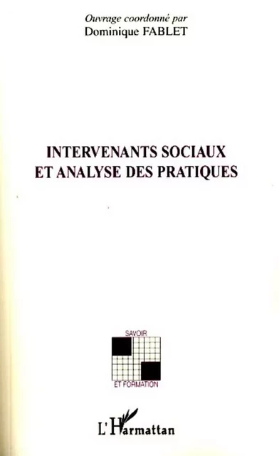 Intervenants sociaux et analyse des pratiques - Patricia Vallet, Xavier Gallut, Jean Chami, Dominique Fablet (1953- 2013), Jean-Luc De Saint-Just, Laurent Barbe, Catherine Sellenet - Editions L'Harmattan