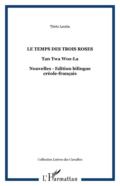 Le temps des trois roses - Térèz Léotin - Editions L'Harmattan