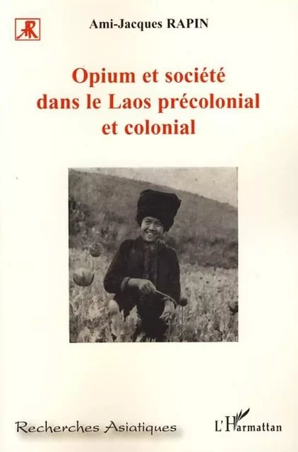 Opium et société dans le Laos précolonial et colonial - Ami-Jacques Rapin - Editions L'Harmattan