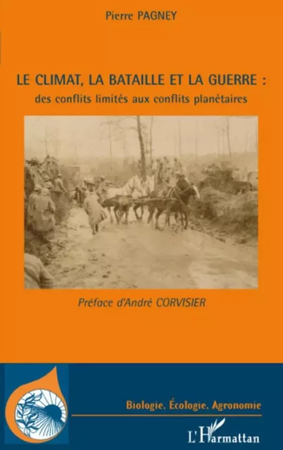 Le climat, la bataille et la guerre : des conflits limités aux conflits planétaires - Pierre Pagney - Editions L'Harmattan