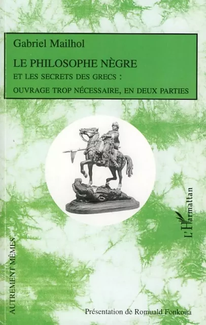 Le Philosophe Nègre - Gabriel Mailhol - Editions L'Harmattan