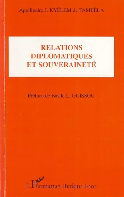 Relations diplomatiques et souveraineté - Apollinaire J. Kyelem De Tambela - Editions L'Harmattan