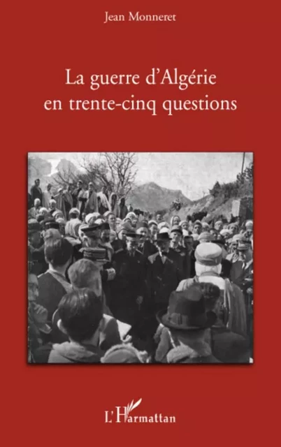 La guerre d'Algérie en trente-cinq questions - Jean Monneret - Editions L'Harmattan