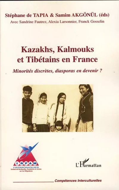 Kazakhs, Kalmouks et Tibétains en France - Franck Gosselin, Alexia Larsonnier, Sandrine Fautrez, Samim Akgönül, Stéphane de Tapia - Editions L'Harmattan