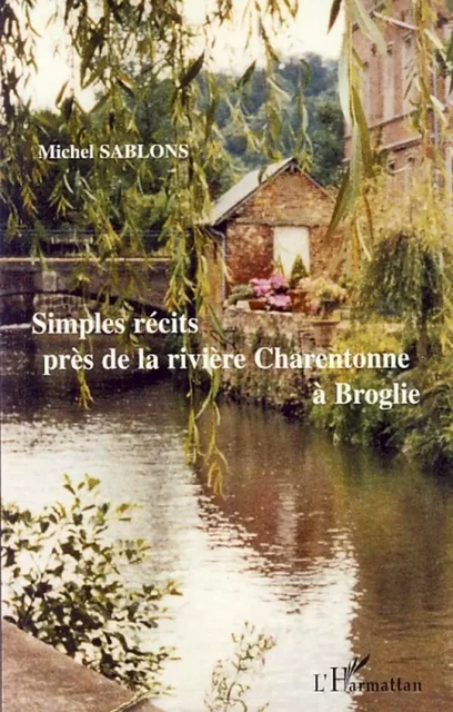 Simples récits près de la rivière Charentonne à Broglie - Michel Sablons - Editions L'Harmattan