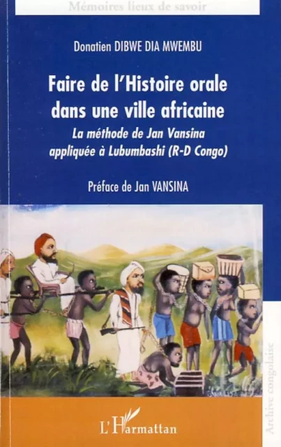 Faire de l'histoire orale dans une ville africaine - Donatien Dibwe Dia Mwembu - Editions L'Harmattan