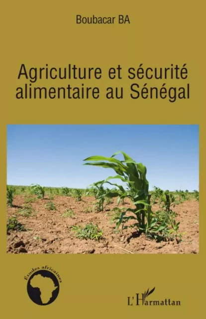 Agriculture et sécurité alimentaire au Sénégal - Boubacar Ba - Editions L'Harmattan