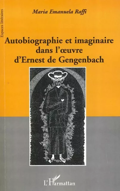 Autobiographie et imaginaire dans l'oeuvre d'Ernest de Gengenbach - Maria Emanuela Raffi - Editions L'Harmattan