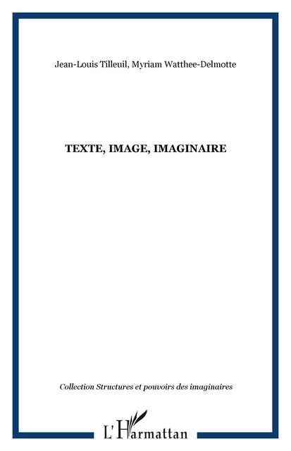 Texte, Image, Imaginaire - Myriam Watthee-Delmotte, Jean-Louis Tilleuil - Editions L'Harmattan