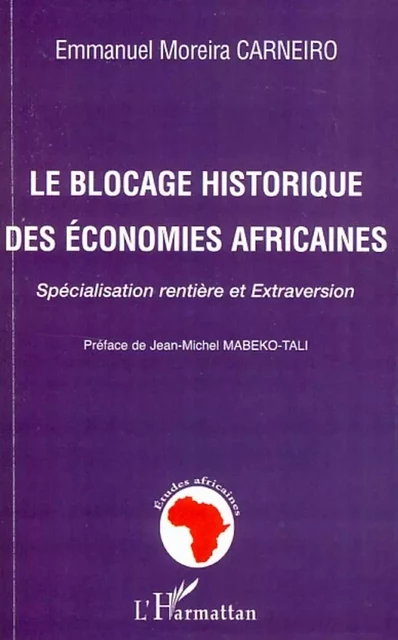 Le blocage historique des économies africaines - Emmanuel Moreira Carneiro - Editions L'Harmattan