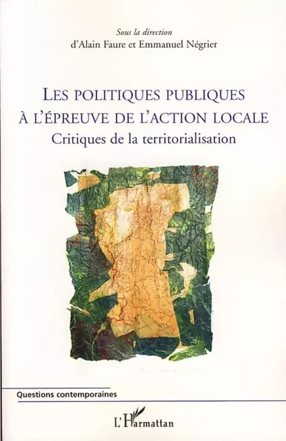 Les politiques publiques à l'épreuve de l'action locale - Emmanuel NEGRIER, Alain Faure - Editions L'Harmattan