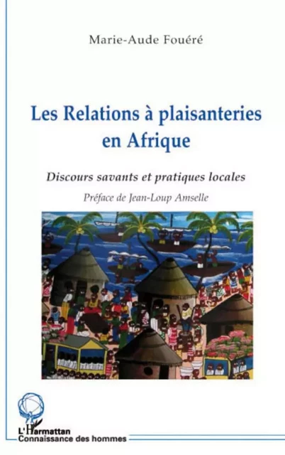 Les relations à plaisanteries en Afrique - Marie-Aude Fouéré - Editions L'Harmattan