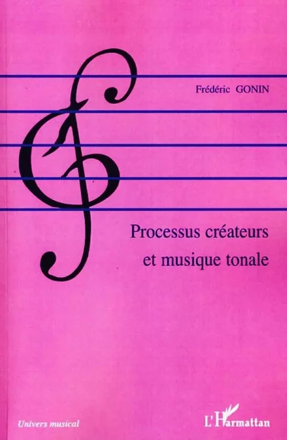 Processus créateurs et musique tonale - Frédéric Gonin - Editions L'Harmattan