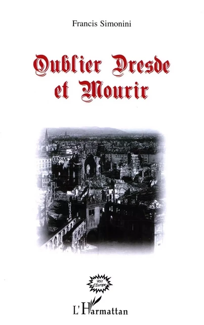 Oublier Dresde et Mourir - Francis Simonini - Editions L'Harmattan