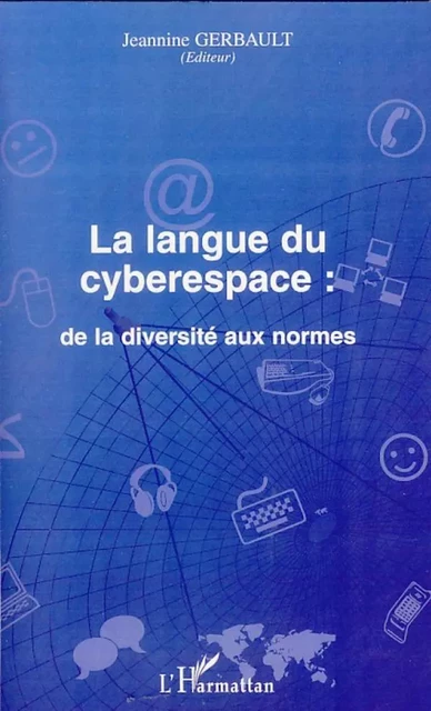 La langue du cyberespace: de la diversité aux normes - Jeannine Gerbault - Editions L'Harmattan