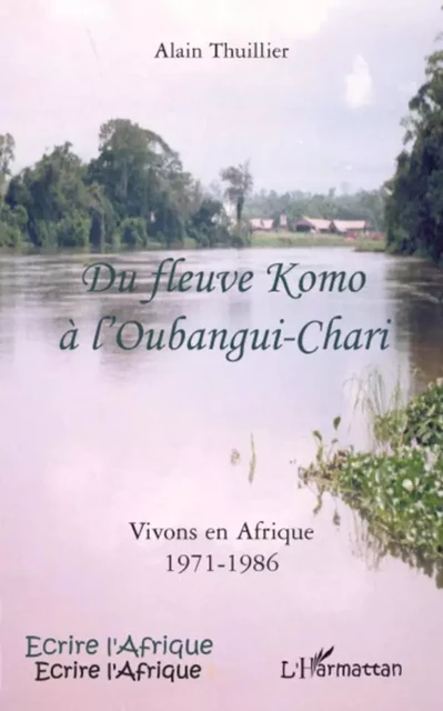 Du fleuve Komo à l'Oubangui-Chari -  Thuillier alain - Editions L'Harmattan