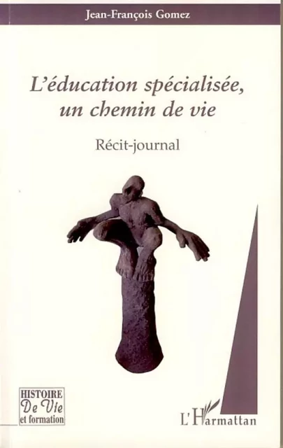 L'éducation spécialisée, un chemin de vie - Jean-François Gomez - Editions L'Harmattan