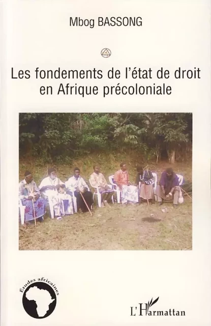 Les fondements de l'état de droit en Afrique précoloniale - Mbog Bassong - Editions L'Harmattan