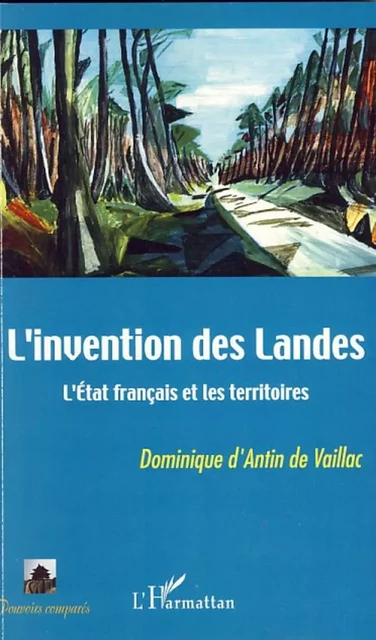 L'invention des Landes - Dominique D'Antin De Vaillac - Editions L'Harmattan