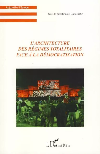 L'architecture des régimes totalitaires face à la démocratis - Ioana Iosa - Editions L'Harmattan