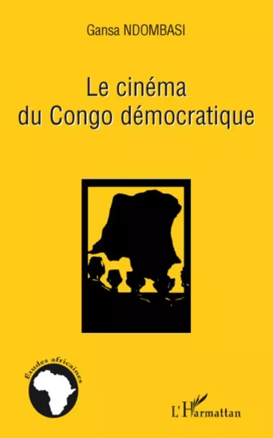 Le cinéma du Congo démocratique - Samuel Gansa dombasi - Editions L'Harmattan