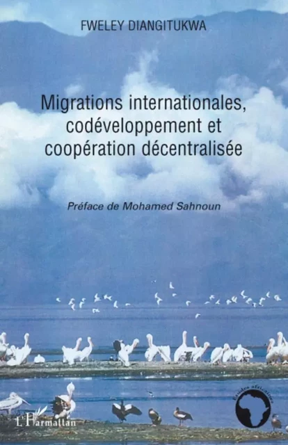 Migrations internationales, codéveloppement et coopération décentralisée - Diangitukwa Fweley - Editions L'Harmattan