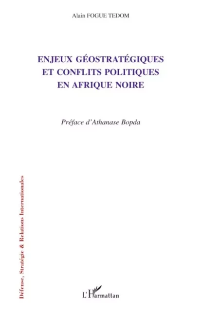 Enjeux géostratégiques et conflits politiques en Afrique noire - Alain Fogué Tedom - Editions L'Harmattan