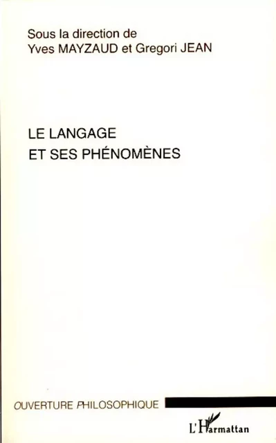 Le langage et ses phénomènes - Grégori Jean, Yves Mayzaud - Editions L'Harmattan