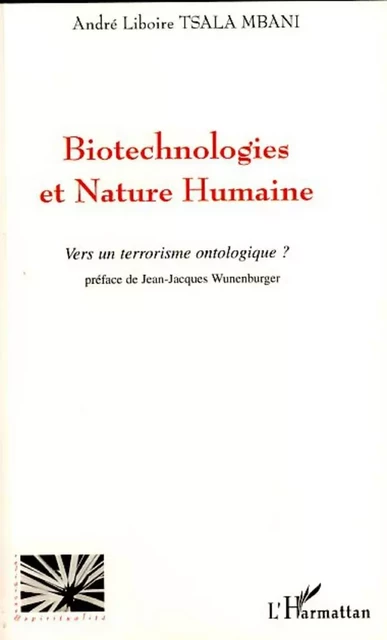 Biotechnologies et nature humaine - André Liboire Tsala Mbani - Editions L'Harmattan