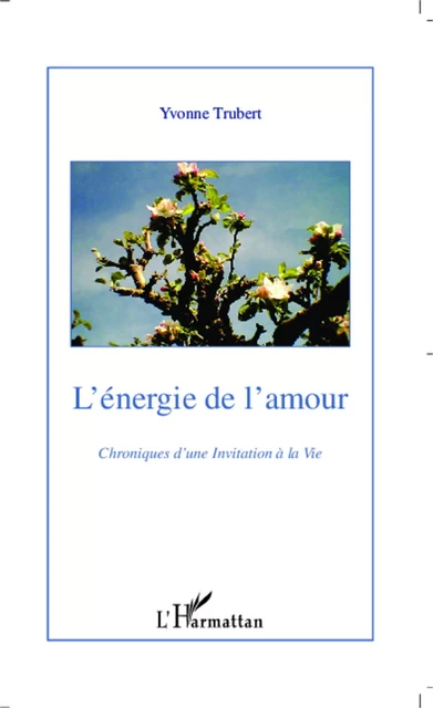 L'Energie de l'amour - Yvonne Trubert - Editions L'Harmattan