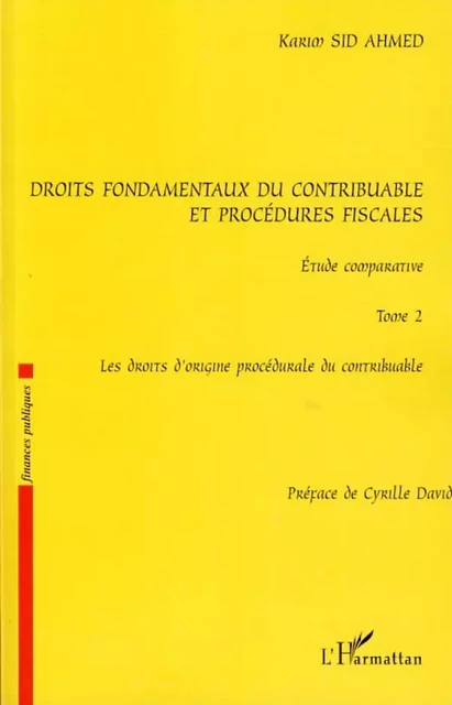 Droits fondamentaux du contribuable et procédures fiscales, étude comparative - Karim Sid Ahmed - Editions L'Harmattan