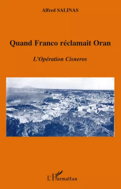 Quand Franco réclamait Oran - Alfred Salinas Algarra - Editions L'Harmattan